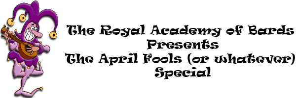 The 2017 Royal Academy of Bards April Fools (or whatever) Special