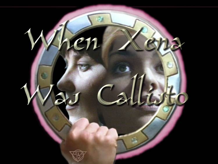 WHEN XENA WAS CALLISTO