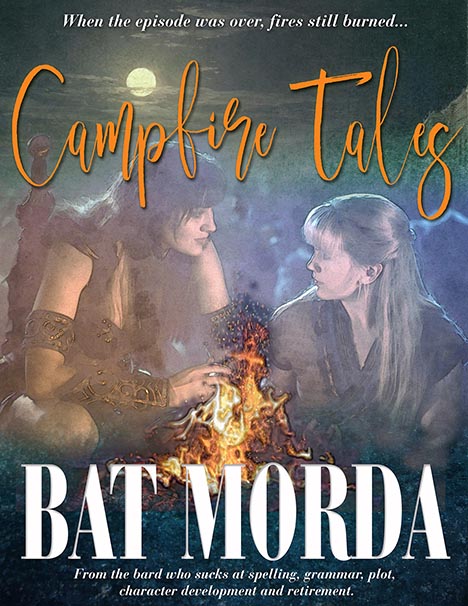 When the episode was over, fires still burned...Campfire Tales by Bat Morda From the bard who sucks at spelling, grammar, plot, character development and retirement.