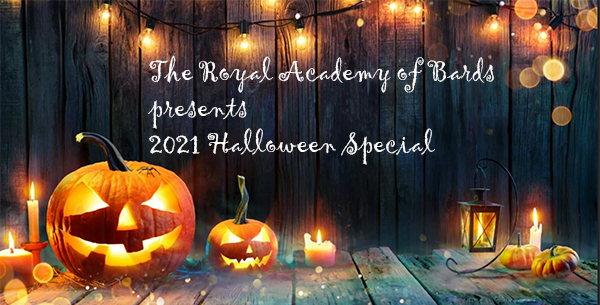  The Royal Academy of Bards 2021 
Halloween Special