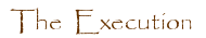 THE EXECUTION
