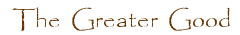 THE GREATER GOOD