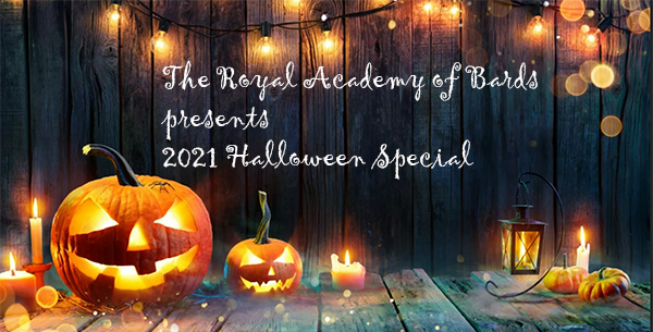  The Royal Academy of Bards 2021 
Halloween Special